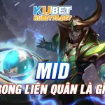 Mid trong liên quân là gì? Các tướng đi mid trong liên quân